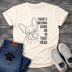 French Bulldog single line art illustration with There's Nothing Going On In That Head bold typography graphic tee