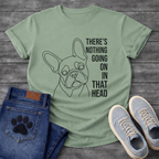 French Bulldog single line art illustration with There's Nothing Going On In That Head bold typography graphic tee