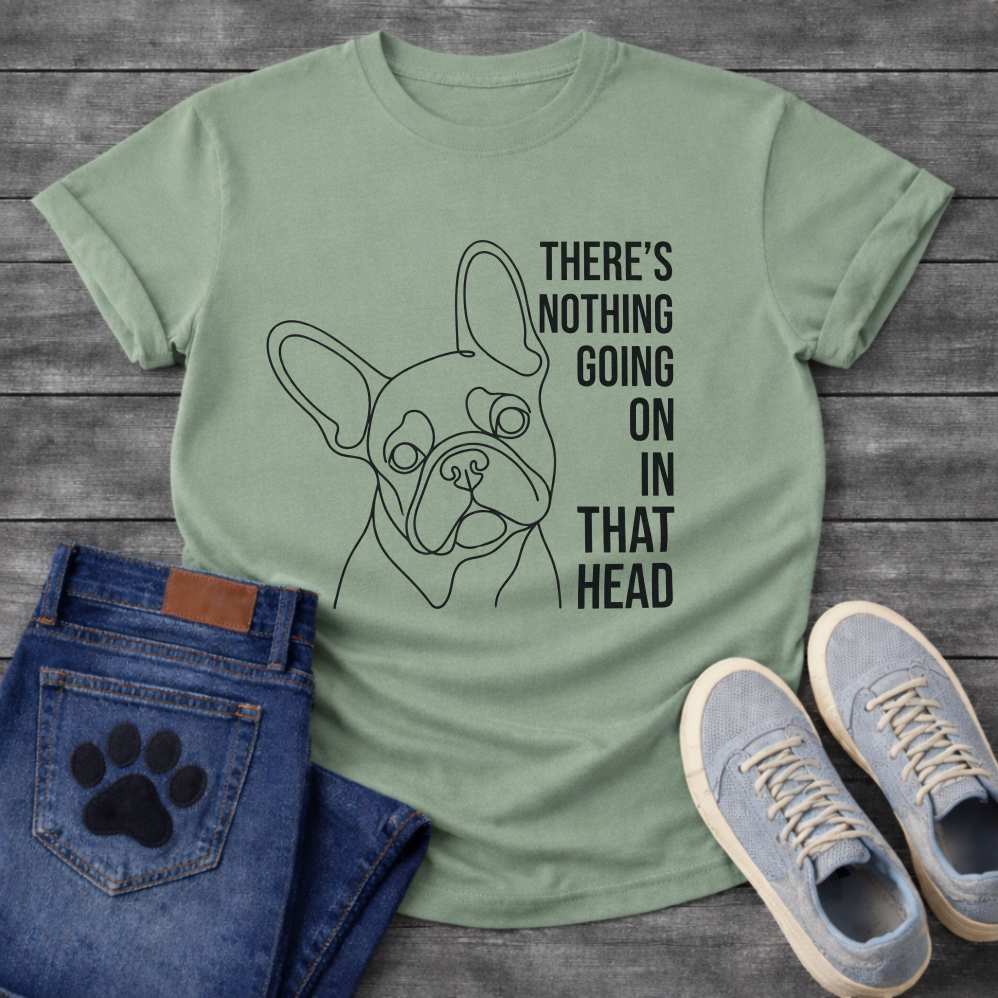 French Bulldog single line art illustration with There's Nothing Going On In That Head bold typography graphic tee