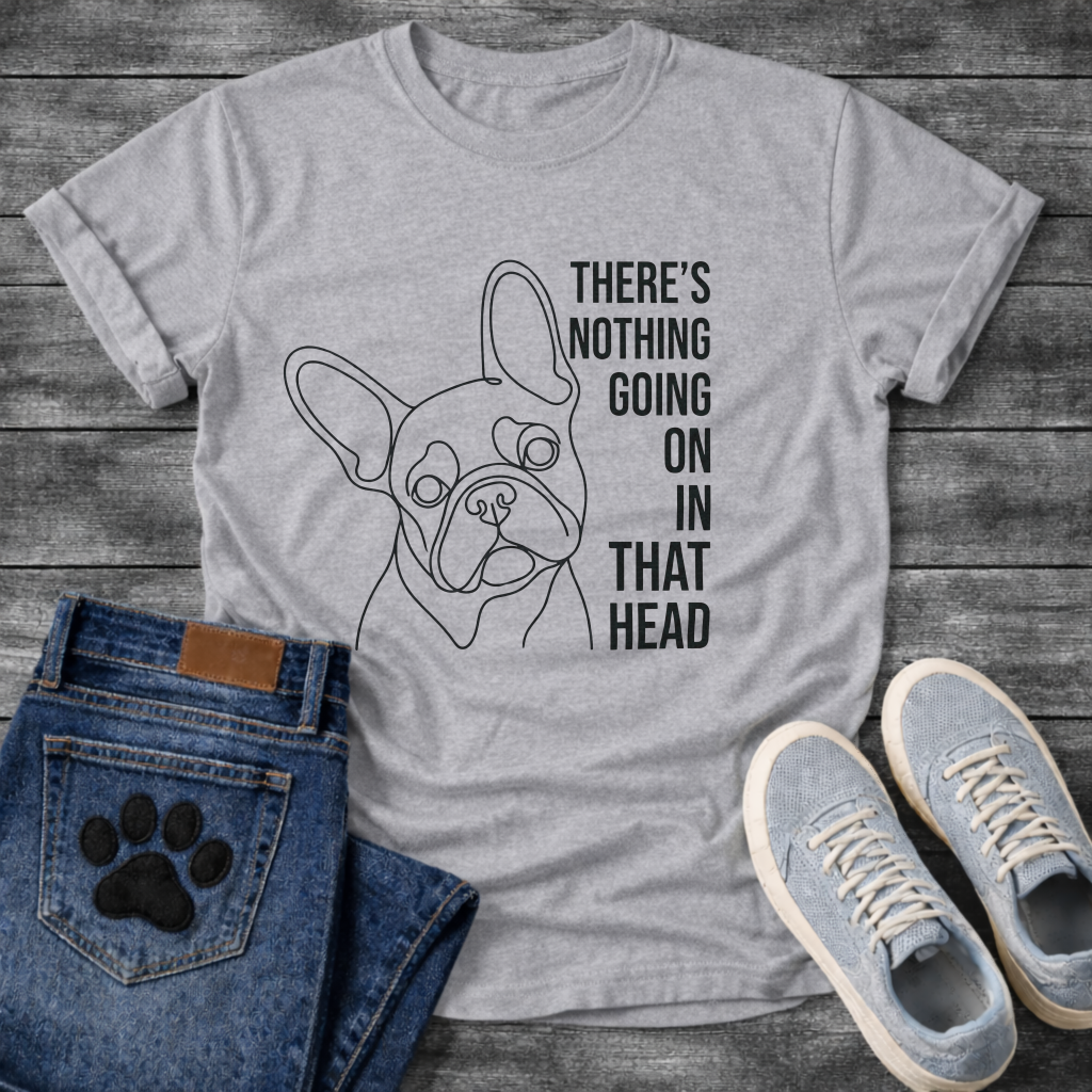 French Bulldog single line art illustration with There's Nothing Going On In That Head bold typography graphic tee