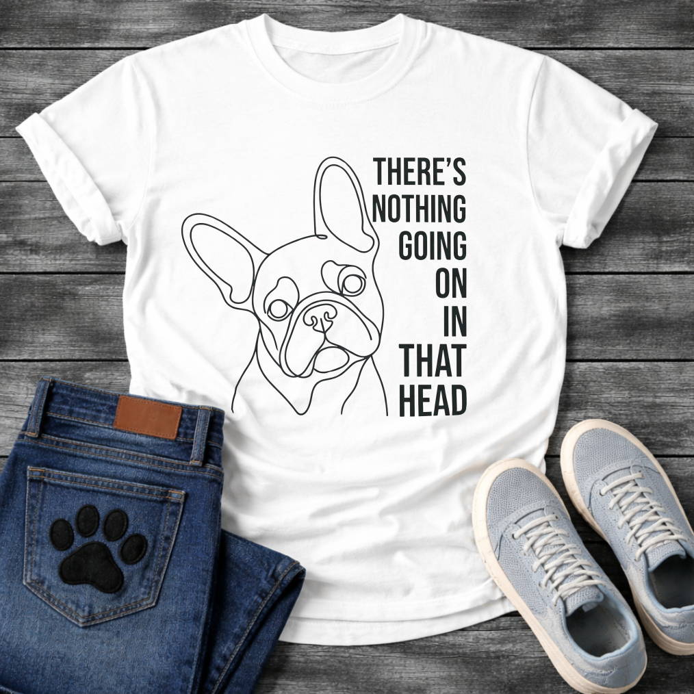 French Bulldog single line art illustration with There's Nothing Going On In That Head bold typography graphic tee