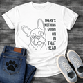 French Bulldog single line art illustration with There's Nothing Going On In That Head bold typography graphic tee