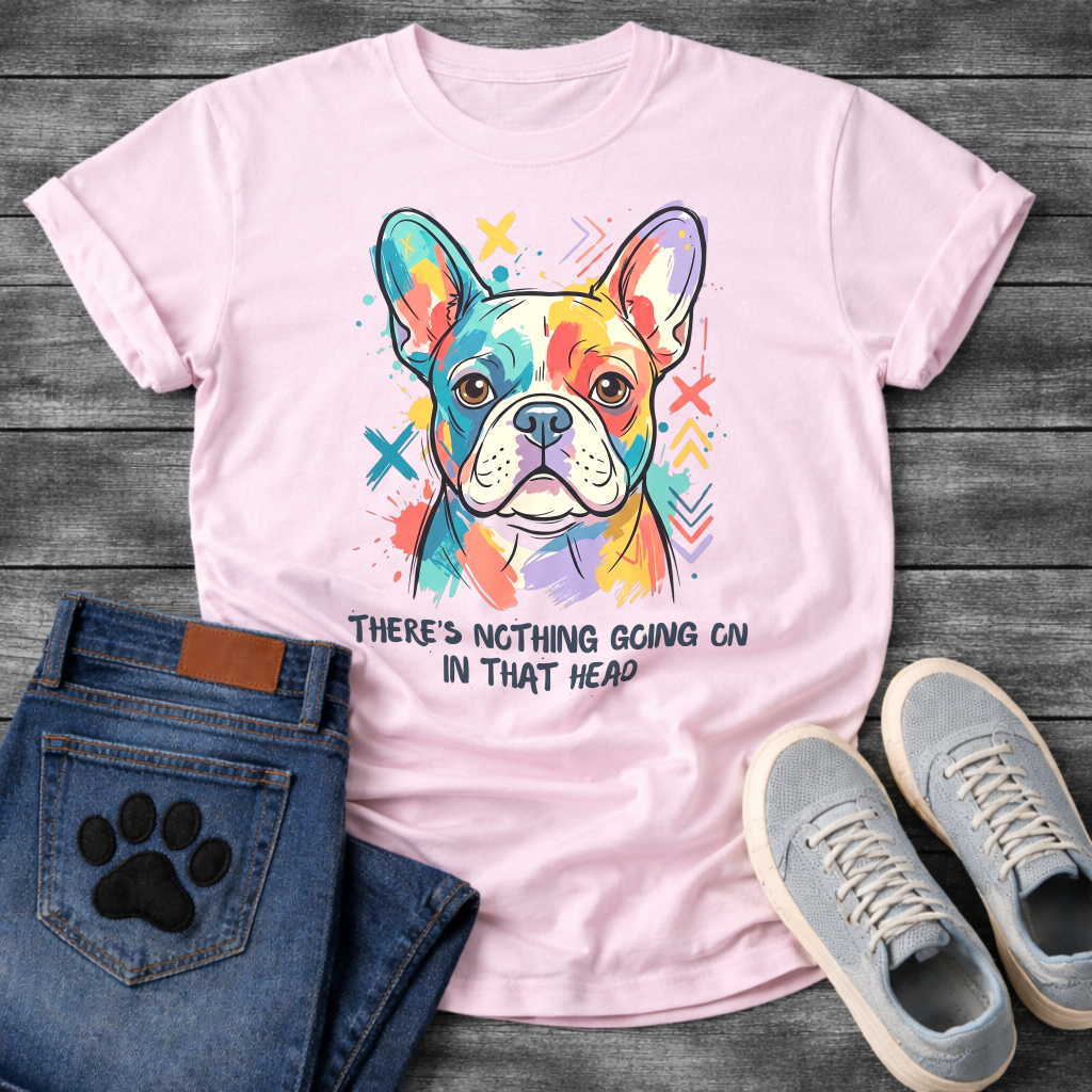 French Bulldog colorful pop art illustration with There's Nothing Going On In That Head typography graphic tee