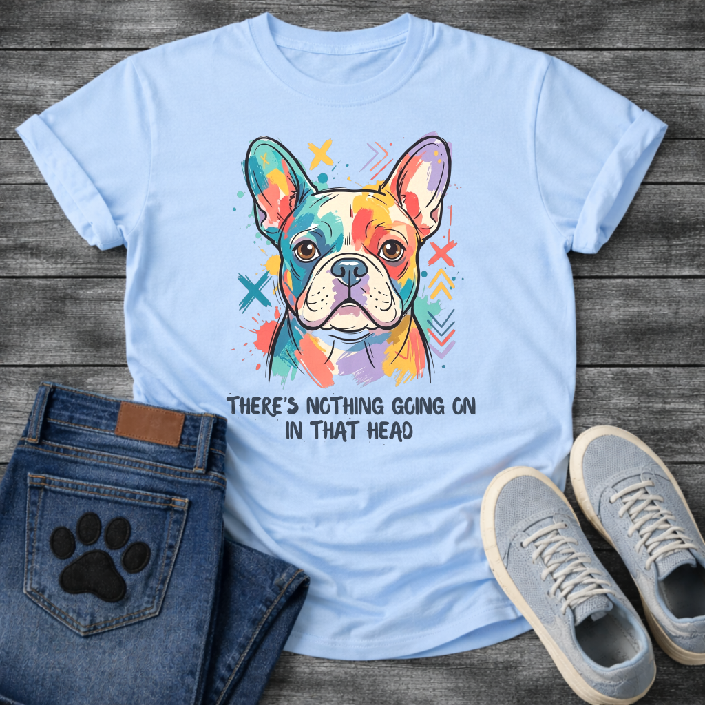 French Bulldog colorful pop art illustration with There's Nothing Going On In That Head typography graphic tee