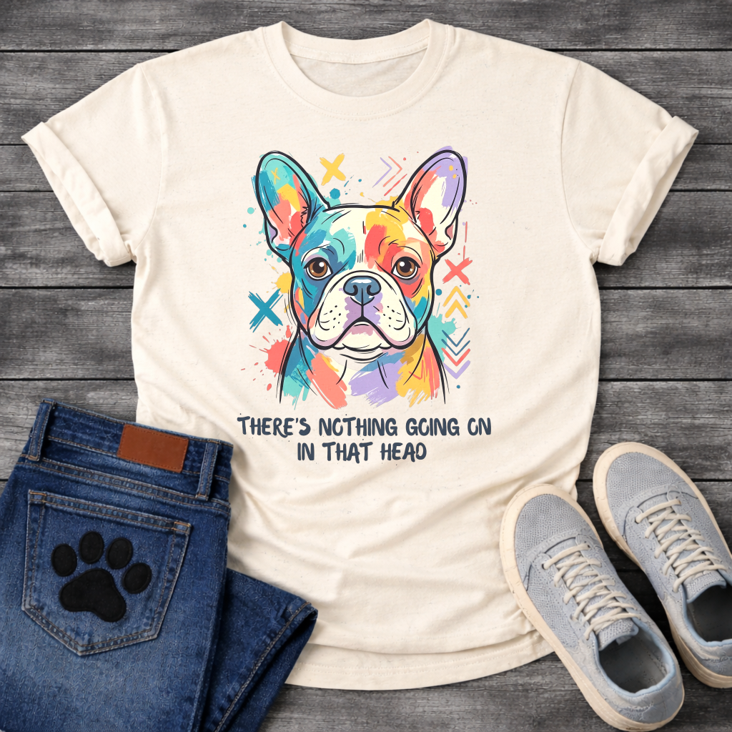 French Bulldog colorful pop art illustration with There's Nothing Going On In That Head typography graphic tee