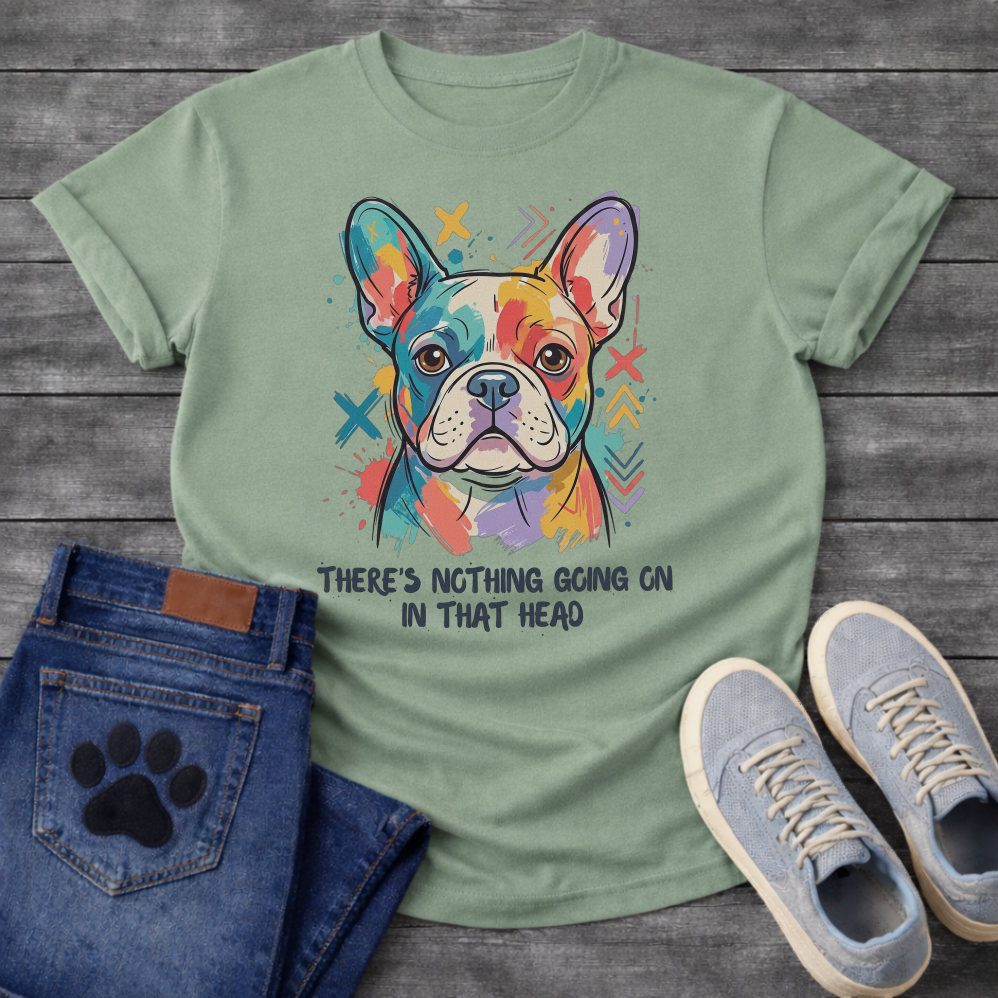 French Bulldog colorful pop art illustration with There's Nothing Going On In That Head typography graphic tee