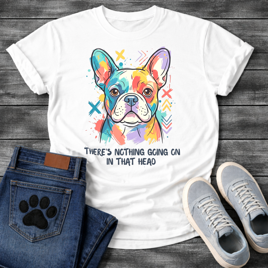French Bulldog colorful pop art illustration with There's Nothing Going On In That Head typography graphic tee