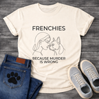 Frenchies Because Murder Is Wrong line art woman and French Bulldog t-shirt white funny dog shirt
