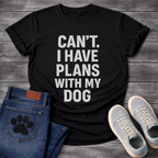 Can’t have plans with my dog funny dog shirts tee