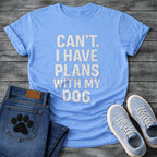 Can’t have plans with my dog funny dog shirts tee