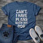 Can’t have plans with my dog funny dog shirts tee