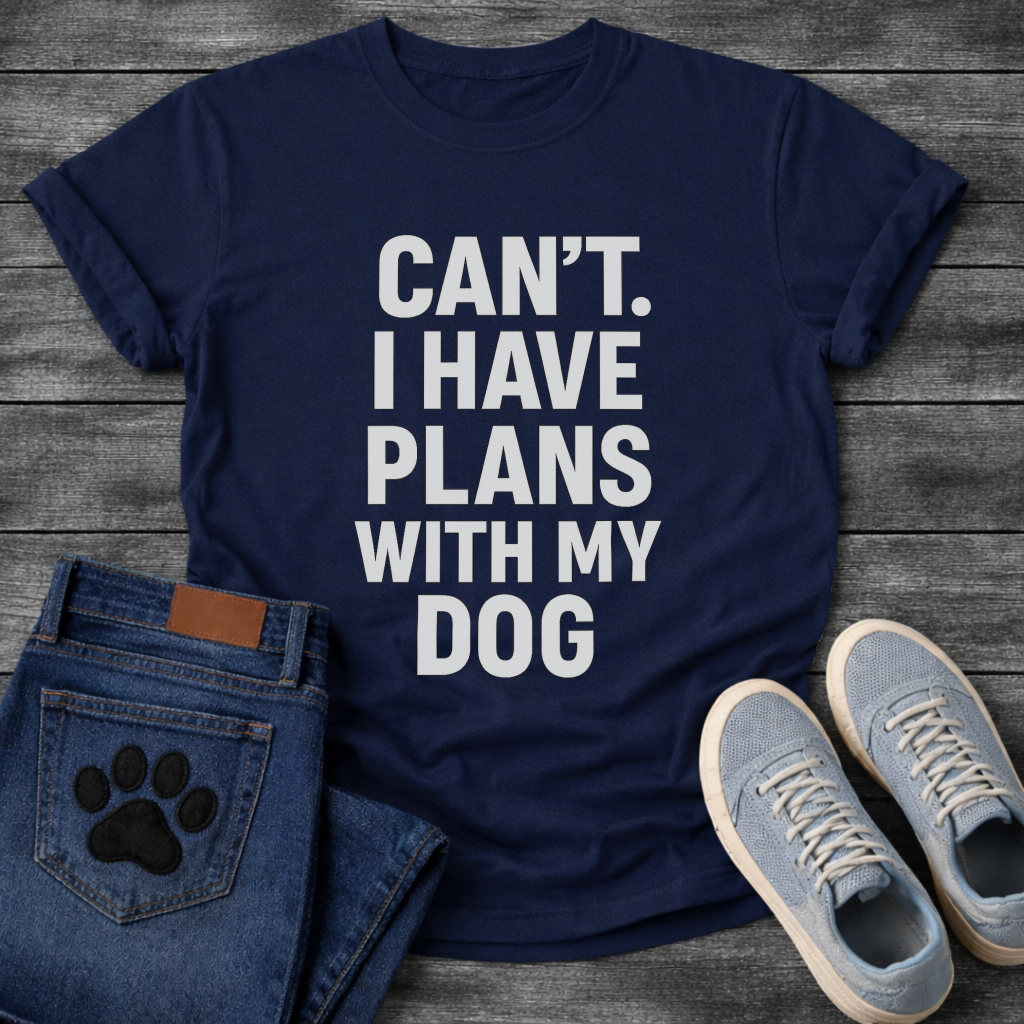 Can’t have plans with my dog funny dog shirts tee