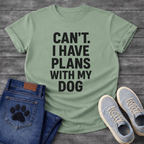 Can’t have plans with my dog funny dog shirts tee