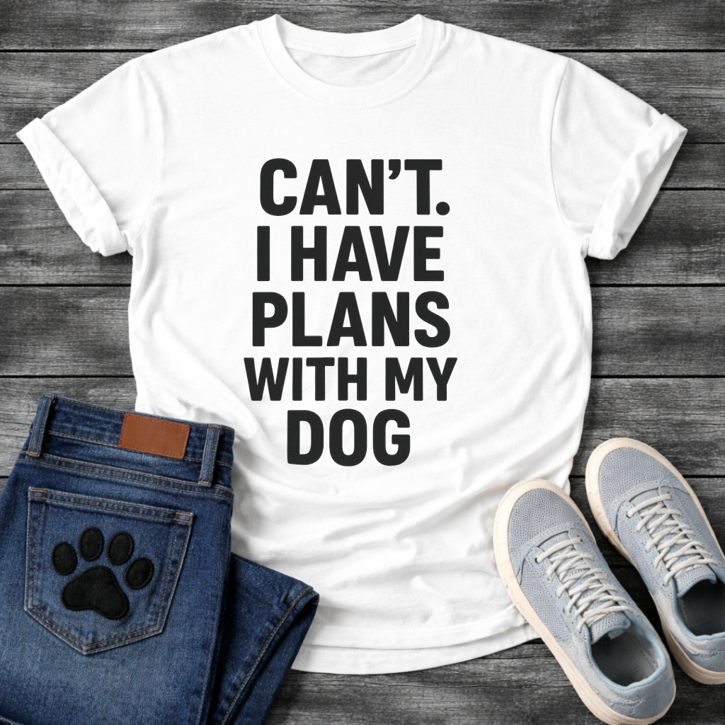Can’t have plans with my dog funny dog shirts tee