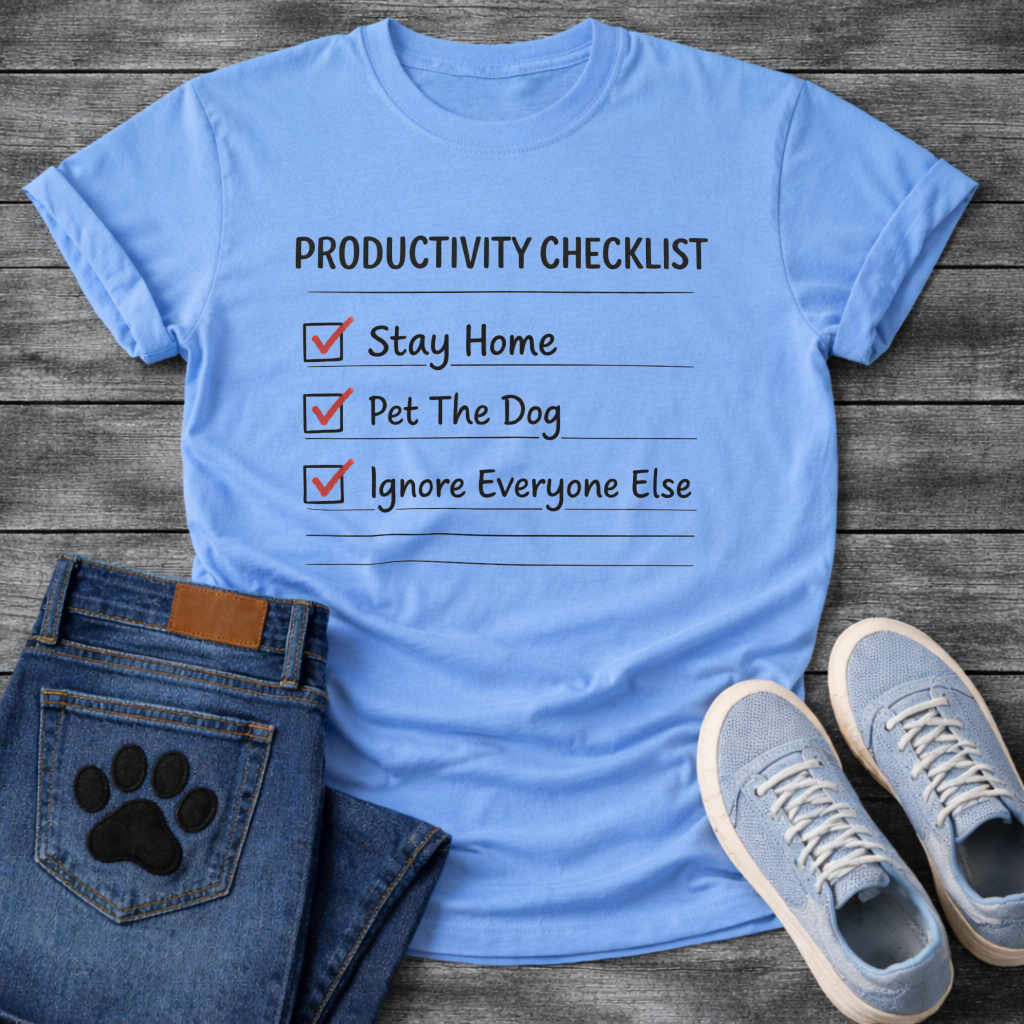 Funny productivity checklist dog owner shirt stay home pet dog ignore everyone