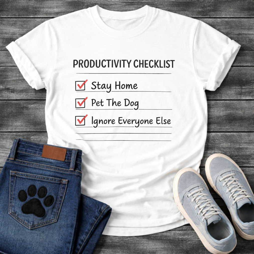 Funny productivity checklist dog owner shirt stay home pet dog ignore everyone