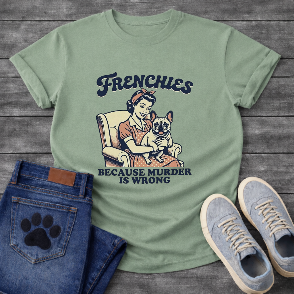 Frenchies Because Murder Is Wrong retro 50s housewife funny French Bulldog t-shirt