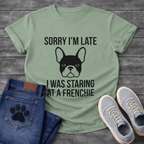 Sorry I'm Late I Was Staring At A Frenchie - French Bulldog Graphic Tee