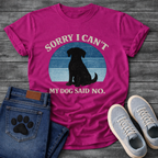 Funny sorry I can't my dog said no shirt for devoted pet parents