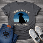 Funny sorry I can't my dog said no shirt for devoted pet parents