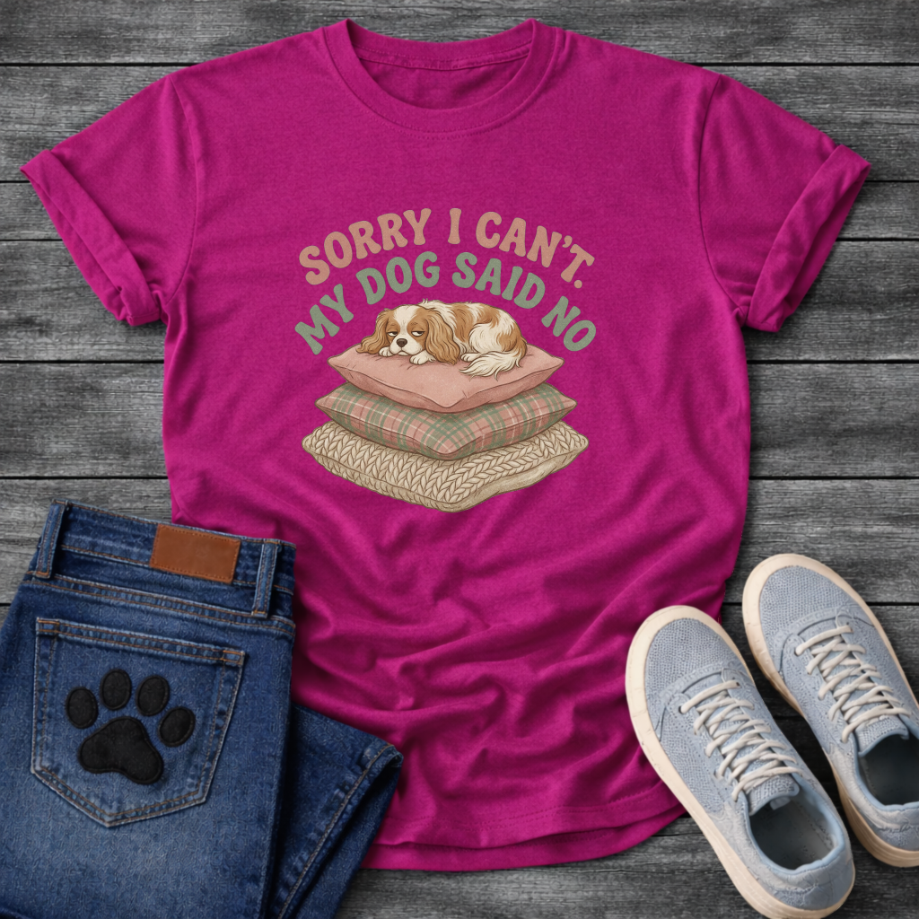 Sorry I can't my dog said no Cavalier King Charles Spaniel shirt for pet parents