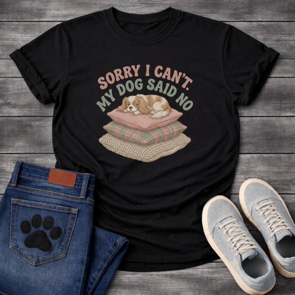 Sorry I can't my dog said no Cavalier King Charles Spaniel shirt for pet parents