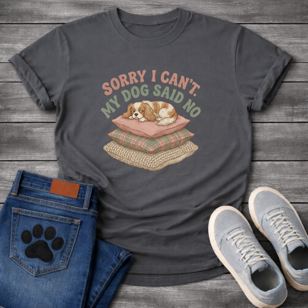 Sorry I can't my dog said no Cavalier King Charles Spaniel shirt for pet parents