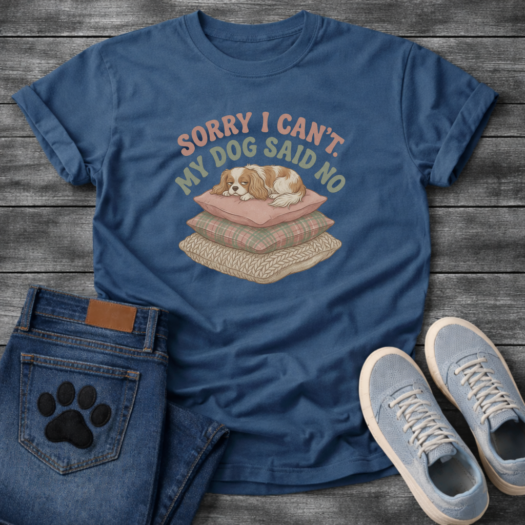 Sorry I can't my dog said no Cavalier King Charles Spaniel shirt for pet parents