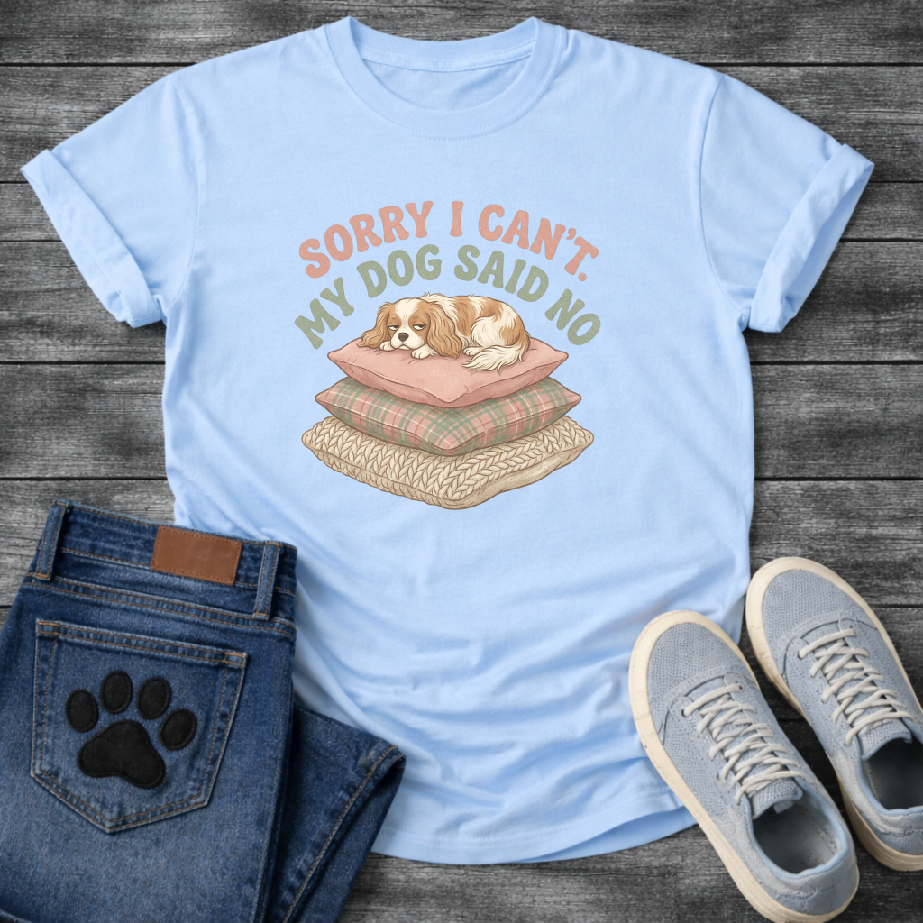 Sorry I can't my dog said no Cavalier King Charles Spaniel shirt for pet parents
