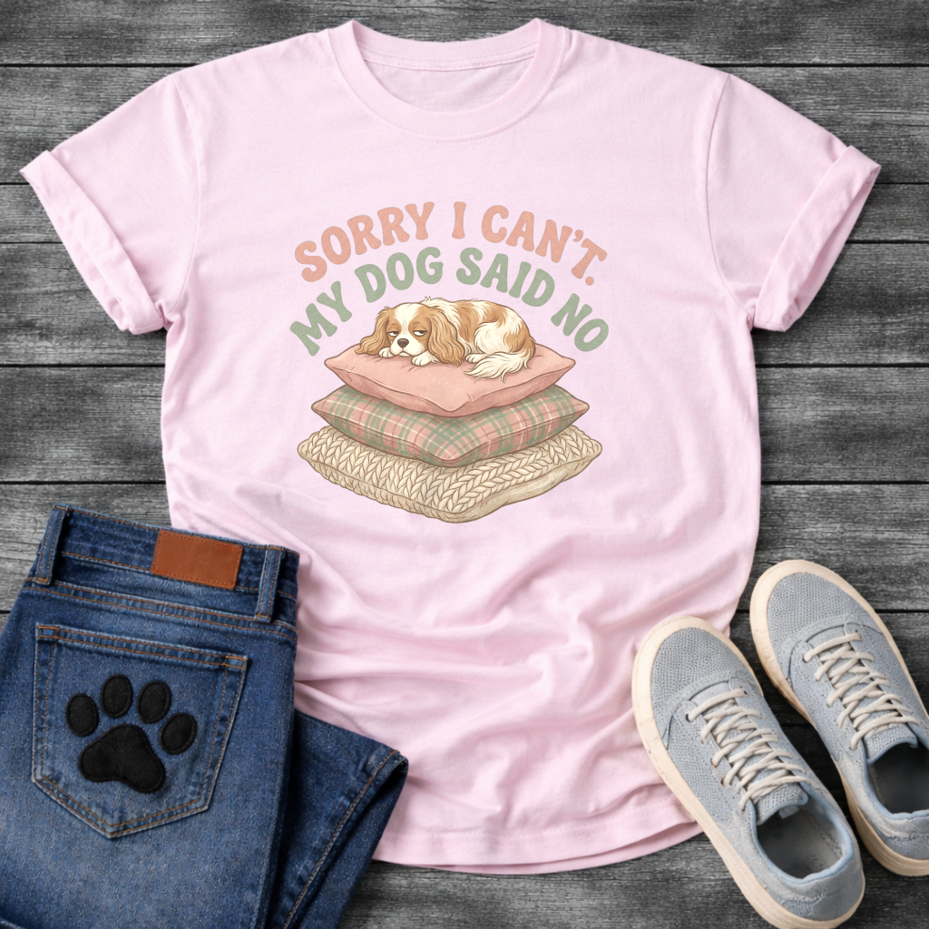 Sorry I can't my dog said no Cavalier King Charles Spaniel shirt for pet parents