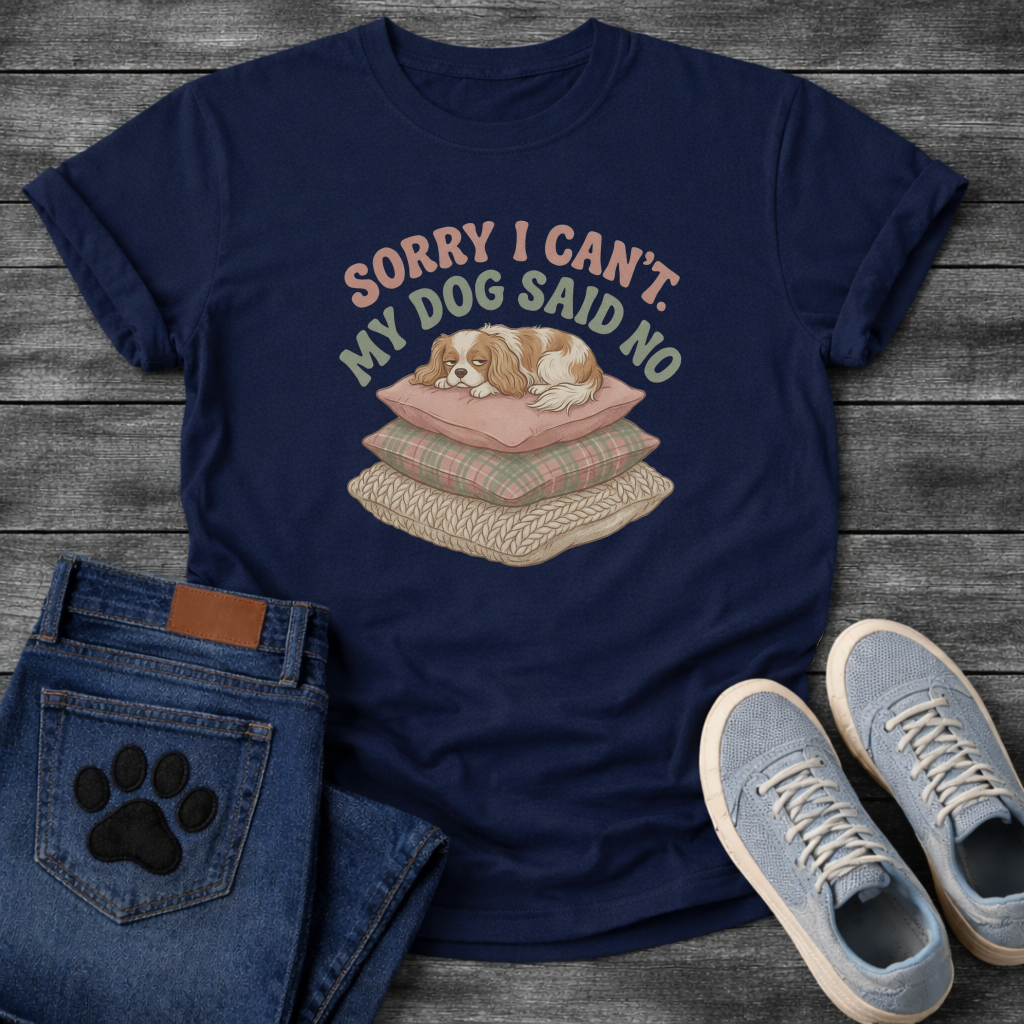 Sorry I can't my dog said no Cavalier King Charles Spaniel shirt for pet parents