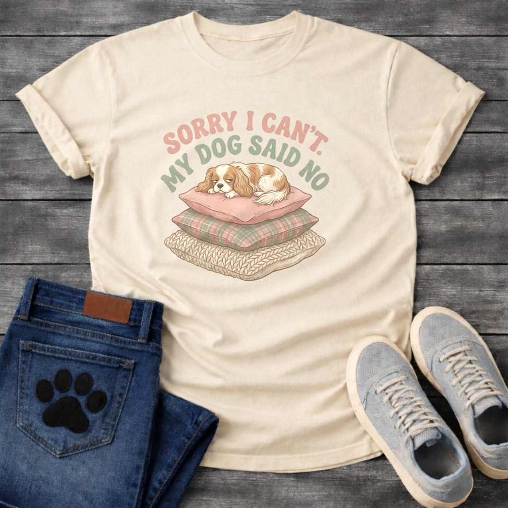 Sorry I can't my dog said no Cavalier King Charles Spaniel shirt for pet parents