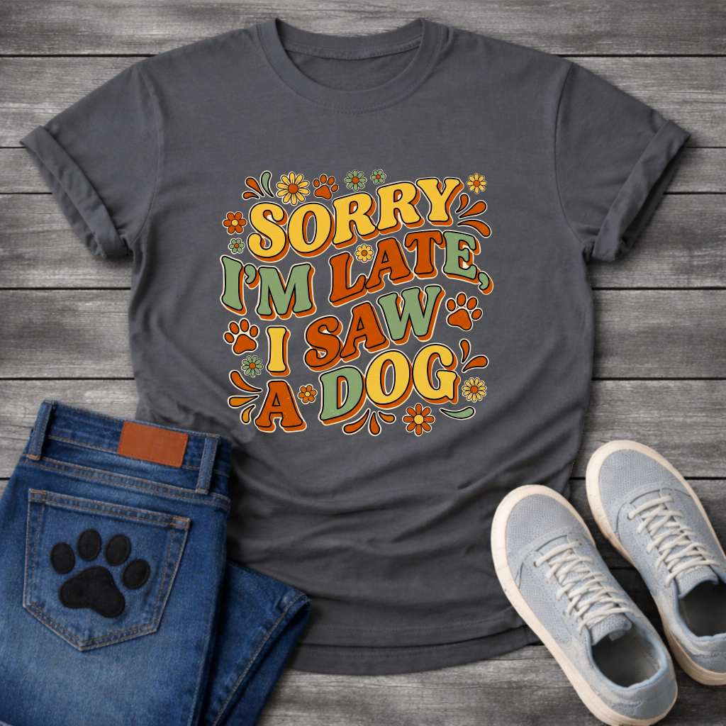 Sorry I'm Late I Saw A Dog funny shirt for dog lovers