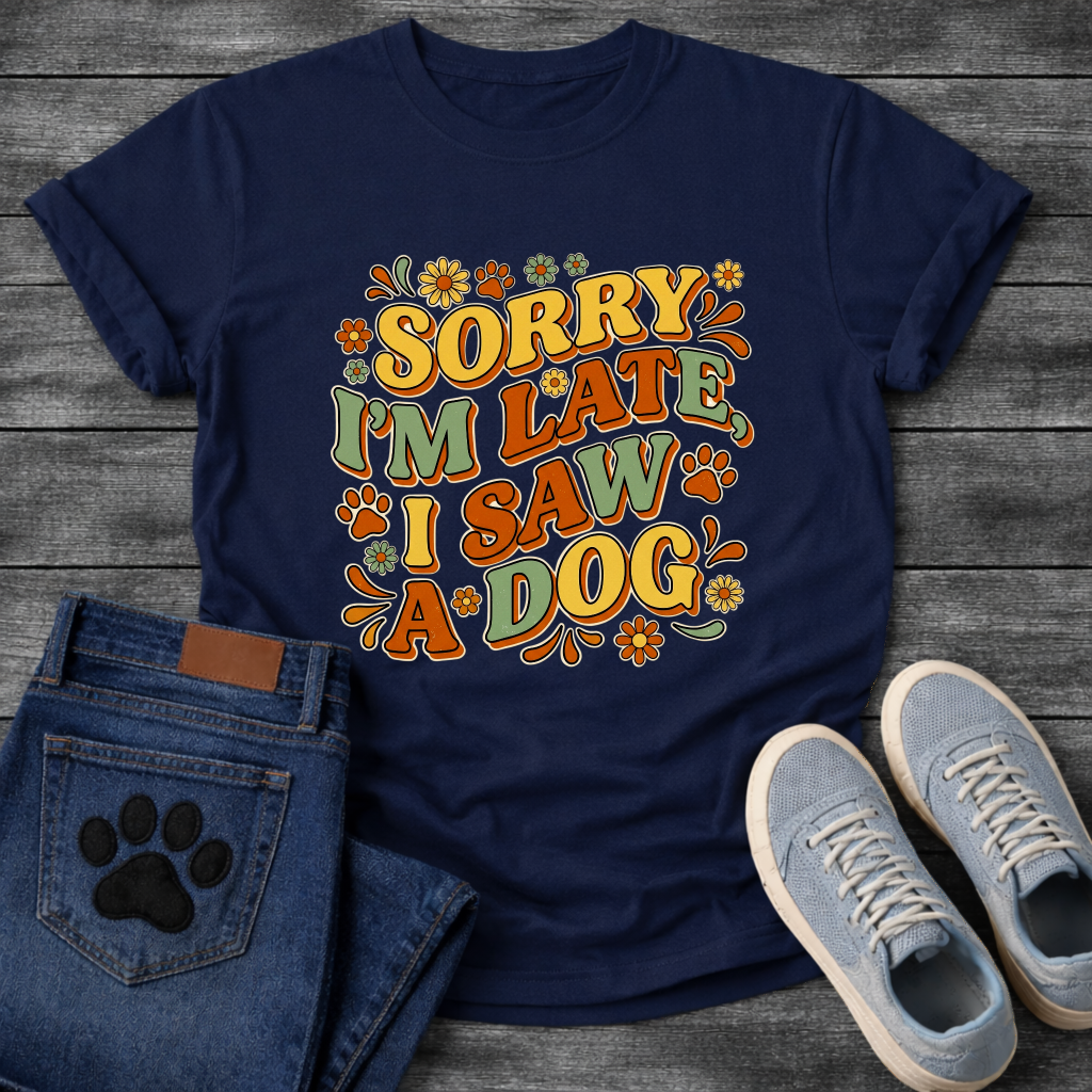 Sorry I'm Late I Saw A Dog funny shirt for dog lovers