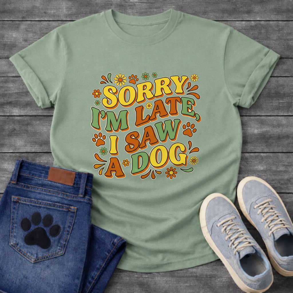 Sorry I'm Late I Saw A Dog funny shirt for dog lovers