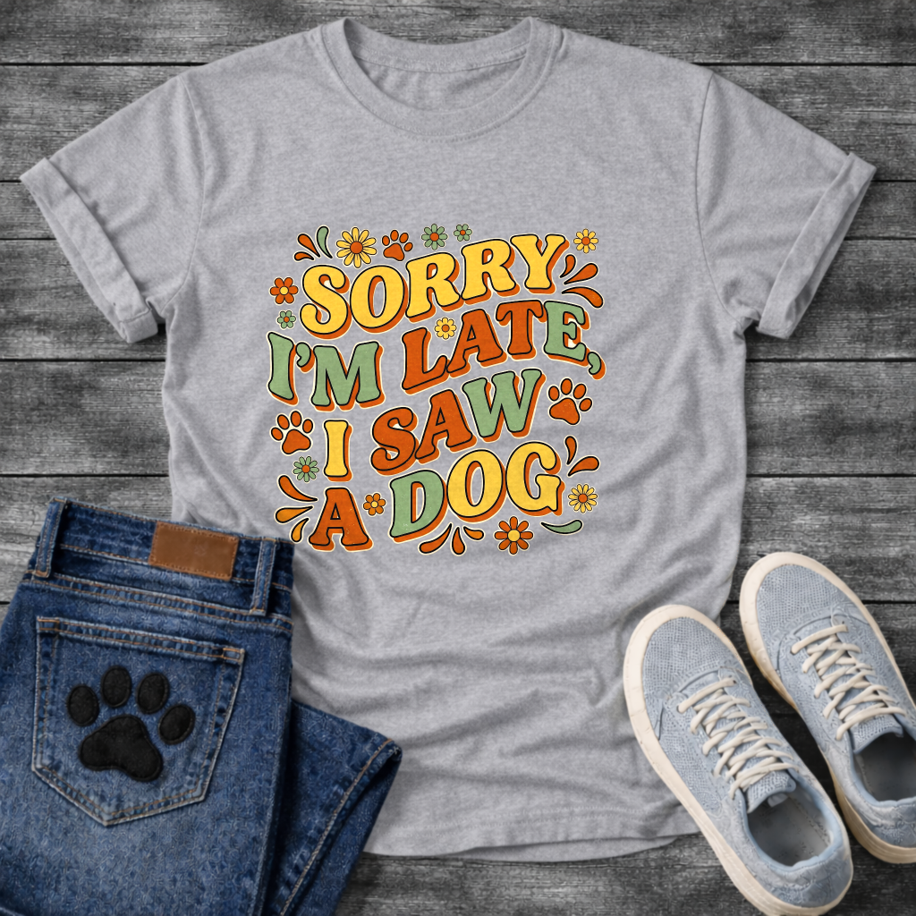 Sorry I'm Late I Saw A Dog funny shirt for dog lovers