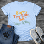 Sorry I'm Late T-Shirt