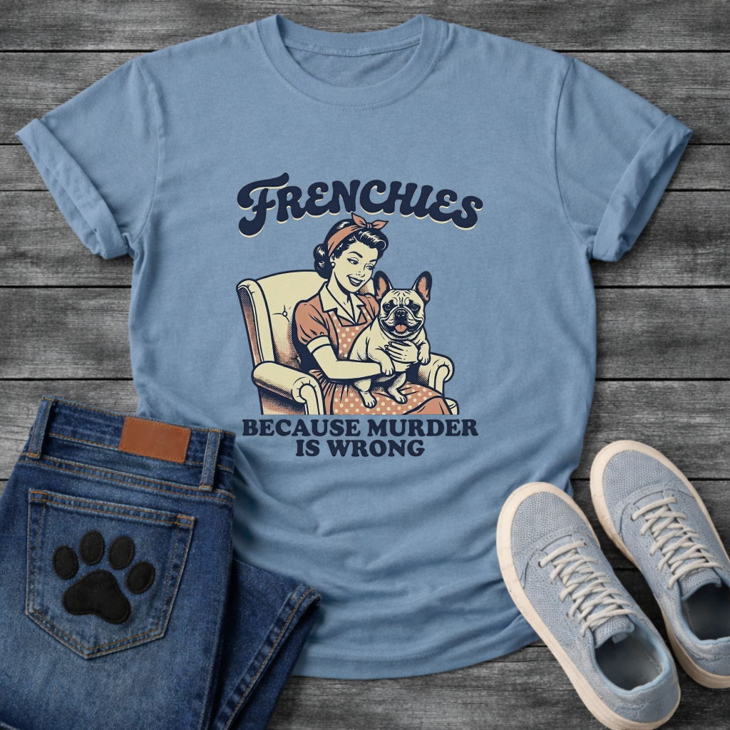 Frenchies Because Murder Is Wrong retro 50s housewife funny French Bulldog t-shirt