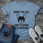 Sorry I'm Late I Was Staring At A Frenchie - French Bulldog Graphic Tee