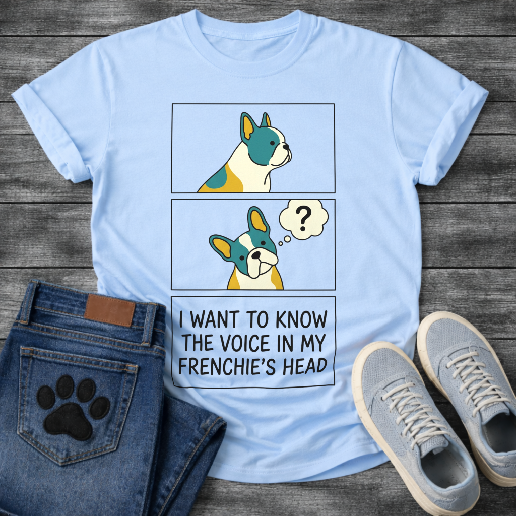 French Bulldog comic strip graphic tee with thought bubble and I Want To Know The Voice In My Frenchie's Head typography