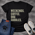 Weekends Coffee & Dog Cuddles - Dog Mom Shirt