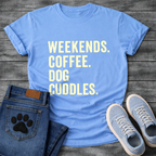 Weekends Coffee & Dog Cuddles - Dog Mom Shirt