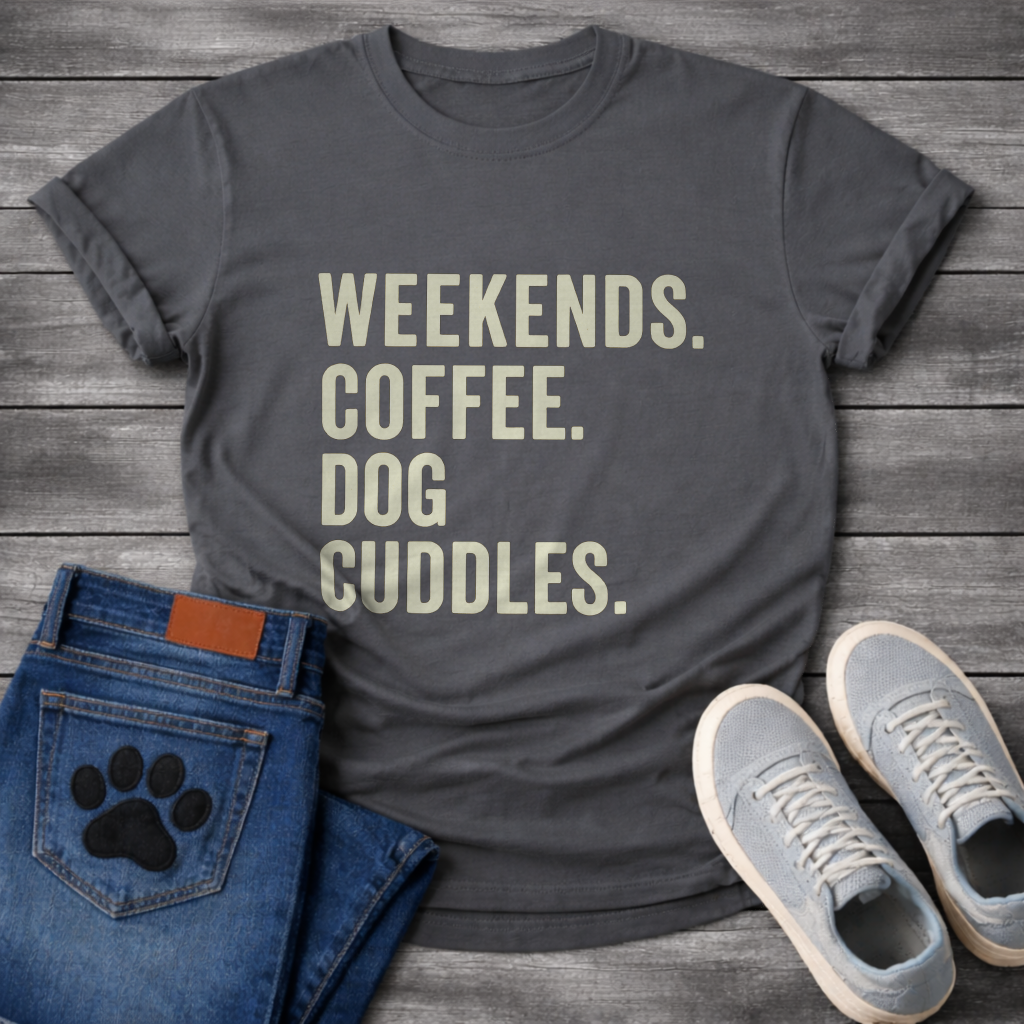 Weekends Coffee & Dog Cuddles - Dog Mom Shirt