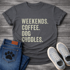Weekends Coffee & Dog Cuddles - Dog Mom Shirt