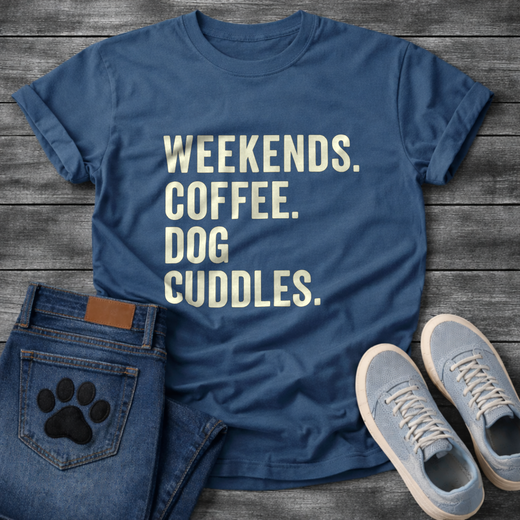 Weekends Coffee & Dog Cuddles - Dog Mom Shirt