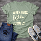 Weekends Coffee & Dog Cuddles - Dog Mom Shirt