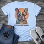 French Bulldog painterly portrait with Will Always Be My Baby typography graphic tee