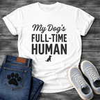 My Dog's Full Time Human funny dog parent shirt for pet owners