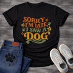 Sorry I'm Late I Saw A Dog funny shirt for dog lovers
