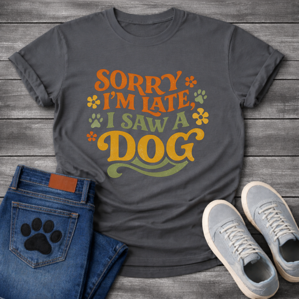 Sorry I'm Late I Saw A Dog funny shirt for dog lovers